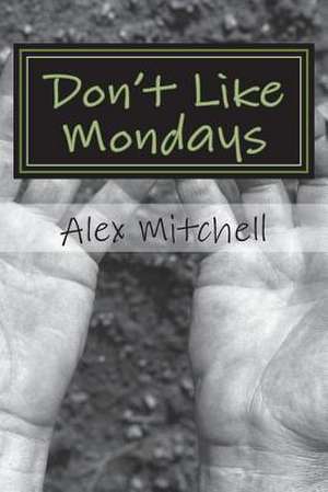 Don't Like Mondays de Alex Mitchell