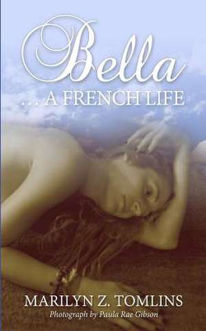 Bella... a French Life de Marilyn Z. Tomlins