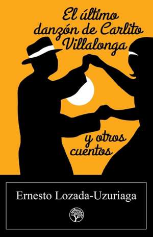 El último danzón de Carlito Villalonga y otros cuentos de Ernesto Lozada-Uzuriaga