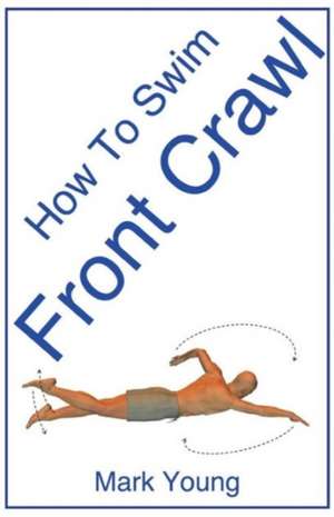 How to Swim Front Crawl de Mark Young