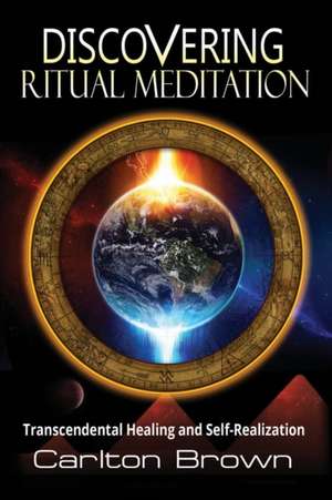 Discovering Ritual Meditation de Carlton Bradley Brown