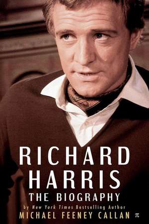 Richard Harris: The Biography de Michael Feeney Callan