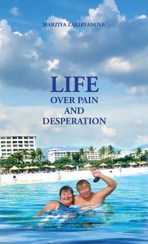 Life Over Pain and Desperation de Marziya Zakiryanova