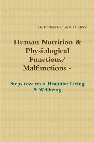 Human Nnutrition & Physiological Functions/ Malfunctions - Steps towards a Healthier Living & Wellbeing de Ibrahim Osman R. D. Elbeit