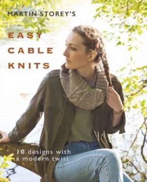 Martin Storey′s Easy Cable Knits de M Storey