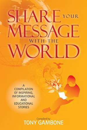 Share Your Message with the World de Tony Gambone