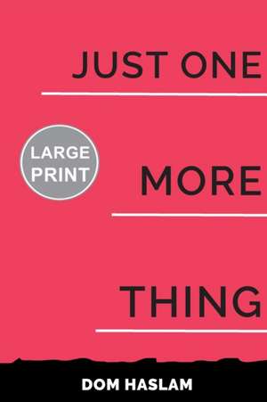 Just One More Thing de Dom Haslam