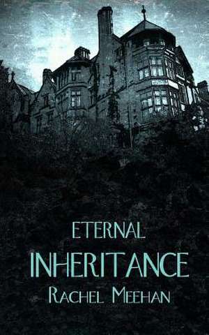 Eternal Inheritance de Rachel Meehan