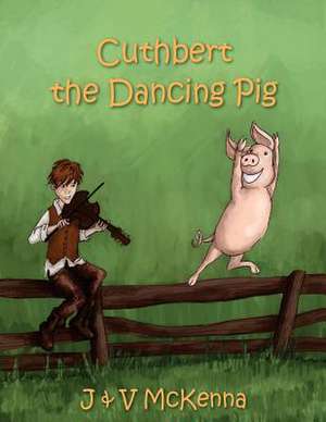 Cuthbert the Dancing Pig de J. &. V. McKenna