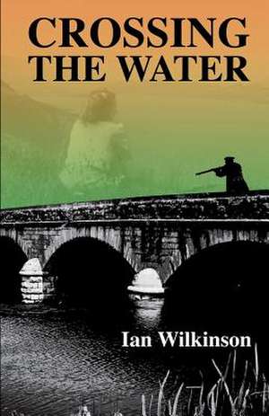 Crossing the Water de Ian Wilkinson