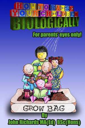 How to Raise Your Children Biologically de MR John Richards