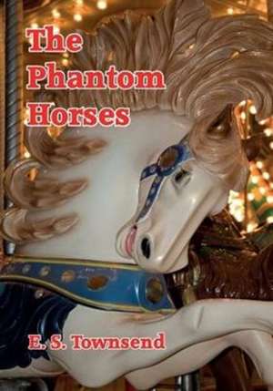 The Phantom Horses de E. S. Townsend