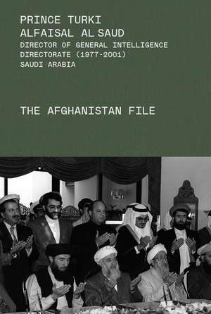 The Afghanistan File de Prince Turki AlFaisal Al Saud