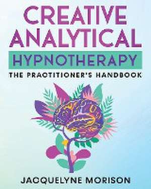 Creative Analytical Hypnotherapy de Jacquelyne Morison