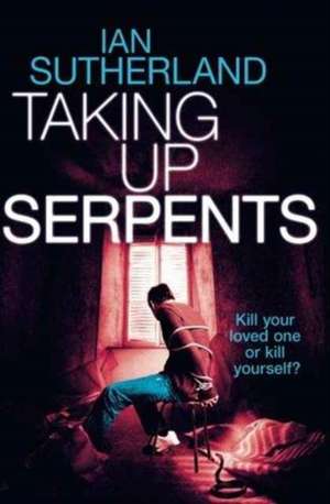 Taking Up Serpents de Ian Sutherland