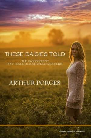 These Daisies Told de Arthur Porges