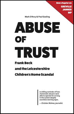 Abuse of Trust : Frank Beck and the Leicestershire Children's Home Scandal de Mark D'Arcy