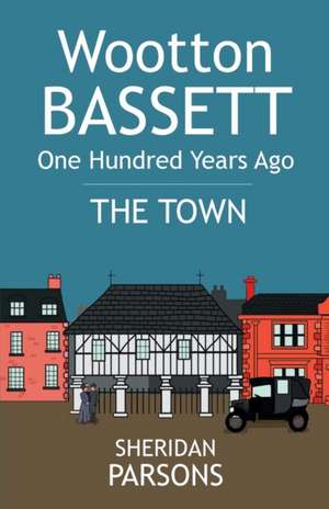 Wootton Bassett One Hundred Years Ago - The Town de Sheridan Parsons