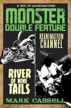 Monster Double Feature (a duo of abominations): River of Nine Tails / Reanimation Channel de Mark Cassell