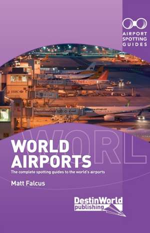 World Airports Spotting Guides de Matthew Falcus