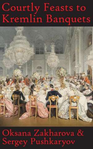 Courtly Feasts to Kremlin Banquets de Oksana Y Zakharova