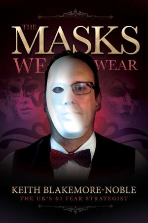 The Masks We Wear de Keith Blakemore-Noble