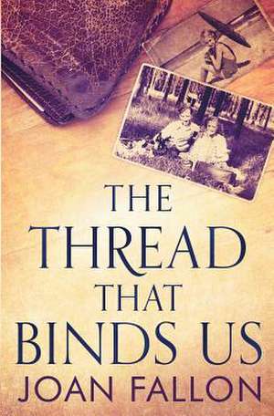 THE THREAD THAT BINDS US de Joan Fallon