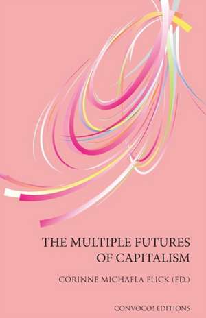 The Multiple Futures of Capitalism de Corinne Michaela Flick