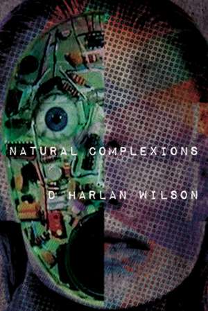 Natural Complexions de D. Harlan Wilson