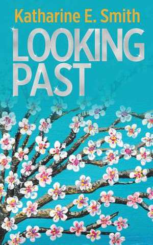 Looking Past de Katharine E. Smith