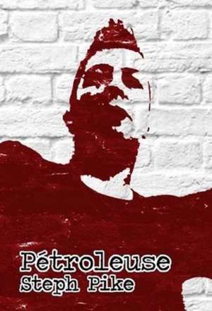 Pike, S: Petroleuse de Steph Pike
