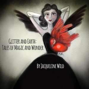 Glitter and Earth de Jacqueline Wild