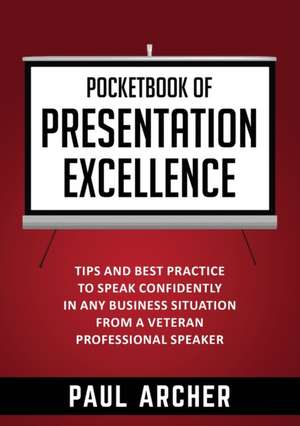 Pocketbook of Presentation Excellence de Paul Archer