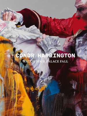 Conor Harrington: Watch Your Palace Fall de Conor Harrington