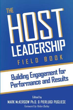 The Host Leadership Field Book: Building engagement for performance and results de Mark McKergow