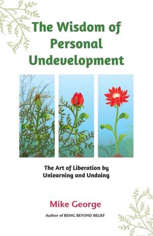 The Wisdom of Personal Undevelopment de Mike George