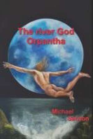 The River God Orpantha de Michael Seirton