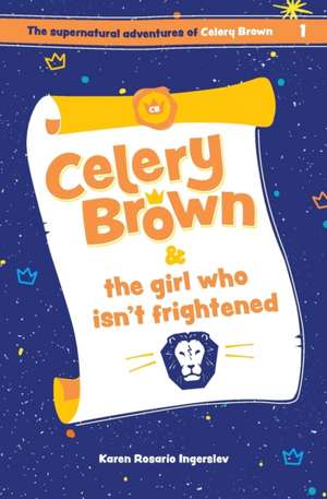 Celery Brown and the girl who isn't frightened de Karen Rosario Ingerslev