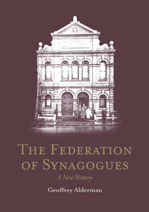 The Federation of Synagogues - A New History de Geoffrey Alderman