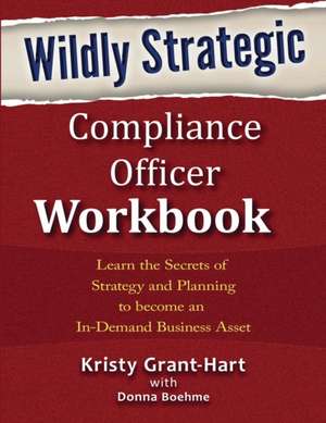 Wildly STRATEGIC Compliance Officer Workbook de Kristy Grant-Hart