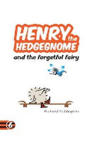 Henry the Hedgegnome and the forgetful fairy de Richard Heddington