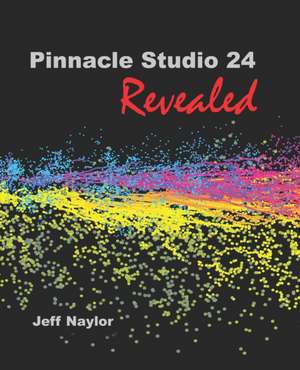 Pinnacle Studio 24 Revealed de Jeff Naylor