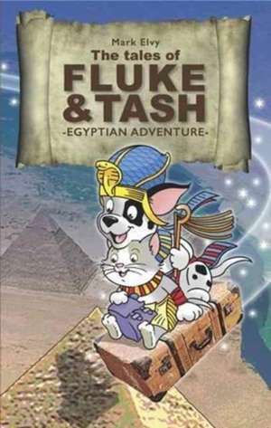 The Tales of Fluke and Tash - Egyptian Adventure de Mark Elvy