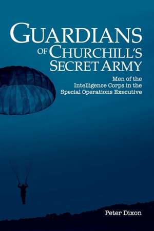 Guardians of Churchill's Secret Army de Peter Dixon