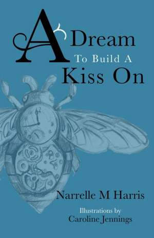 A Dream To Build A Kiss On de Narrelle M Harris