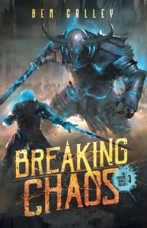 Breaking Chaos de Ben Galley