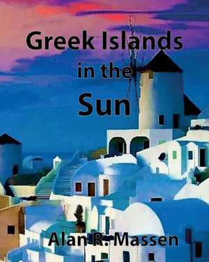 Greek Islands in the Sun de Alan R Massen