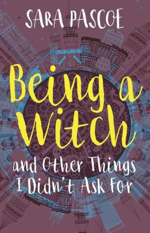 Being a Witch, and Other Things I Didn't Ask For de Sara Pascoe