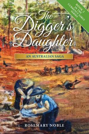 The Digger's Daughter: An Australian Saga de Rosemary Noble