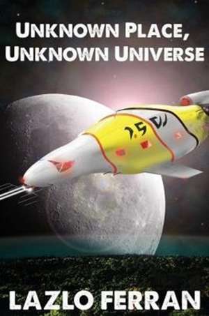 Unknown Place, Unknown Universe de Lazlo Ferran